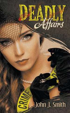 Deadly Affairs de John J. Smith