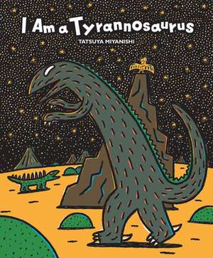 I Am a Tyrannosaurus de Tatsuya Miyanishi