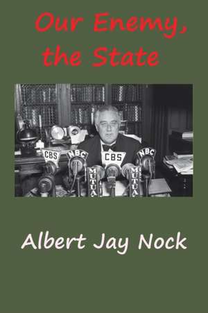 Our Enemy, the State de Albert Jay Nock