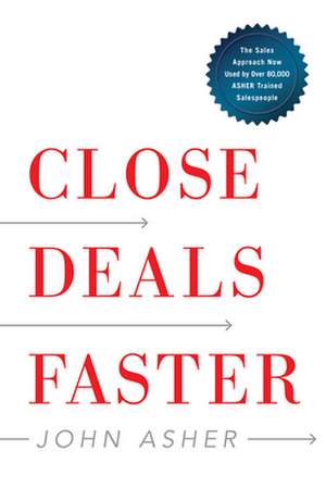 Close Deals Faster: The 15 Shortcuts of the Asher Sales Method