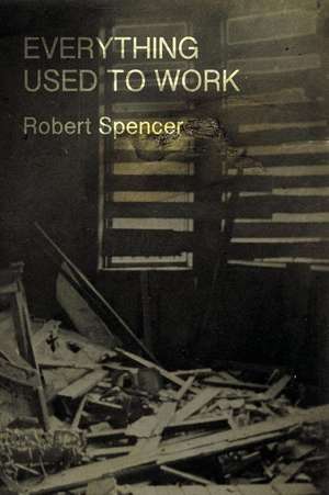 Everything Used to Work de Robert Spencer