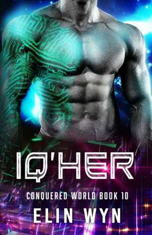 Iq'her: Science Fiction Adventure Romance de Elin Wyn