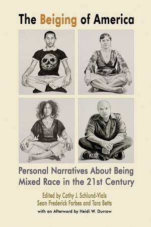 The Beiging of America: Personal Narratives about Being Mixed Race in the 21st Century de Cathy J. Schlund-Vials