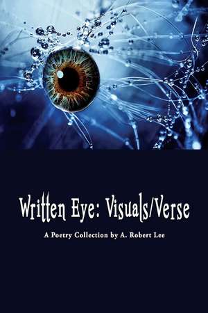 Written Eye: Visuals/Verse de A. Robert Lee