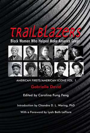 Trailblazers, Black Women Who Helped Make America Great: American Firsts/American Icons, Volume 1 de Gabrielle David