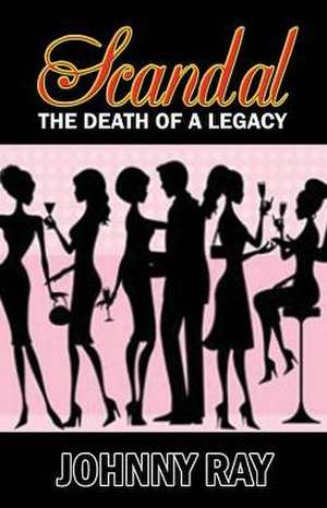 Scandal--The Death of a Legacy -- Paperback Edition: An International Romantic Thriller de JOHNNY RAY