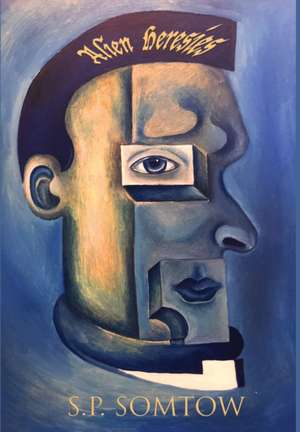 Alien Heresies de S. P. Somtow