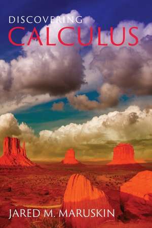 Discovering Calculus de Jared M. Maruskin