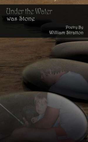 Under the Water Was Stone de William Stratton