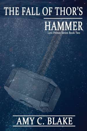 The Fall of Thor's Hammer de Amy C. Blake