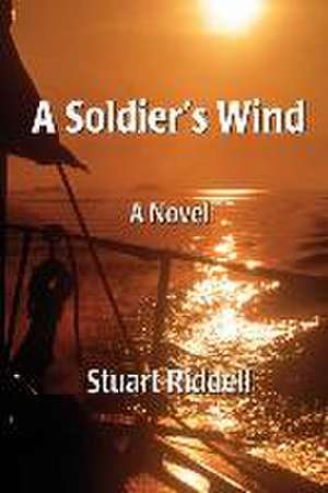 A Soldier's Wind de Stuart Riddell