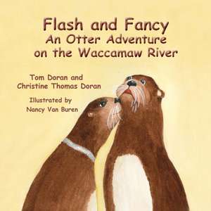 Flash and Fancy An Otter Adventure on the Waccamaw River de Christine Thomas Doran