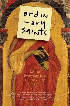 Ordinary Saints: Living Everyday Life to the Glory of God de Luci Shaw