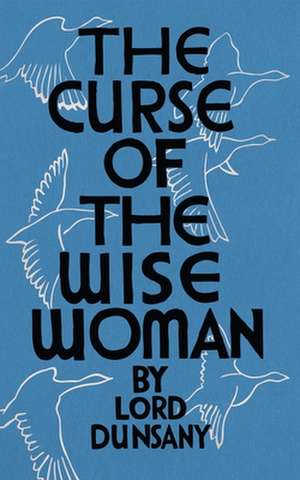 The Curse of the Wise Woman (Valancourt 20th Century Classics) de Edward John Moreton Dunsany