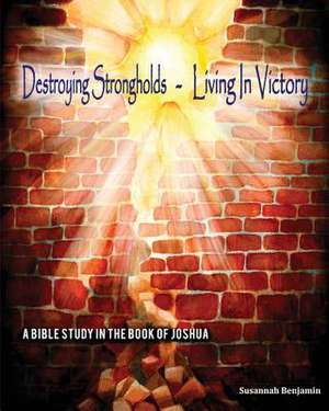 Destroying Strongholds - Living in Victory de Susannah Benjamin