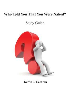 Study Guide - Who Told You That You Were Naked? de Kelvin J Cochran