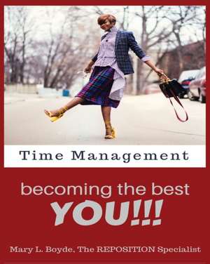 Time Management-Becoming the Best YOU!!! de Mary L Boyde