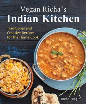 Vegan Richa's Indian Kitchen: Traditional and Creative Recipes for the Home Cook de Richa Hingle