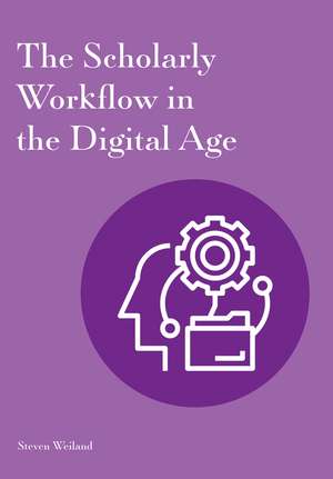 The Scholarly Workflow in the Digital Age de Steven Weiland