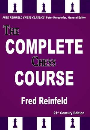 The Complete Chess Course: From Beginning to Winning Chess de Fred Reinfeld