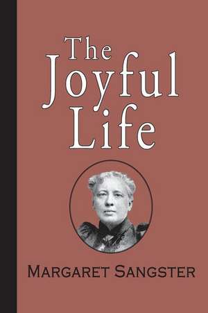 The Joyful Life de Margaret E. Sangster