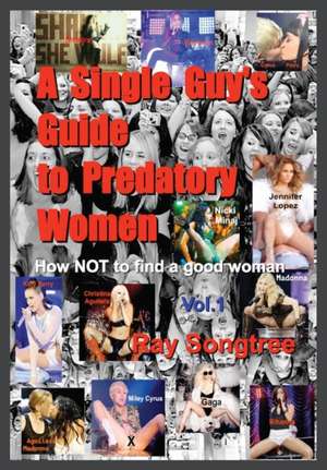 A Single Guy's Guide to Predatory Women (Vol. 1, Lipstick and War Crimes Series) de Ray Songtree