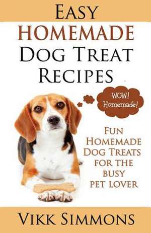 Easy Homemade Dog Treat Recipes