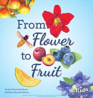 How Flowers Turn Into Fruits de Richard Konicek-Moran