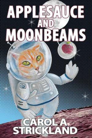 Applesauce and Moonbeams de Carol A. Strickland