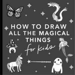 Magical Things: How to Draw Books for Kids, with Unicorns, Dragons, Mermaids, and More de Alli Koch