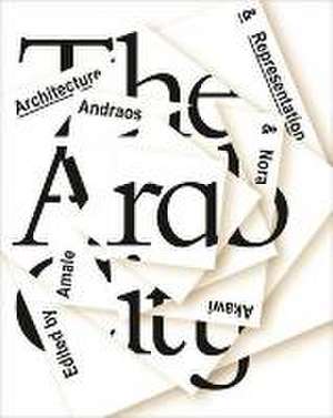 The Arab City – Architecture and Representation de Amale Andraos