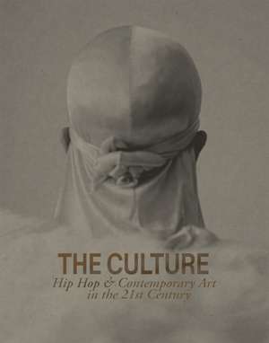 The Culture: Hip Hop & Contemporary Art in the 21st Century de Asma Naeem