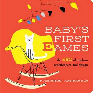 Baby's First Eames: From Art Deco to Zaha Hadid de Julie Merberg