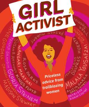 Girl Activist: Priceless Advice from Trailblazing Women de Louisa Kamps