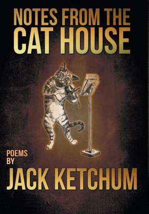 Notes from the Cat House de Jack Ketchum