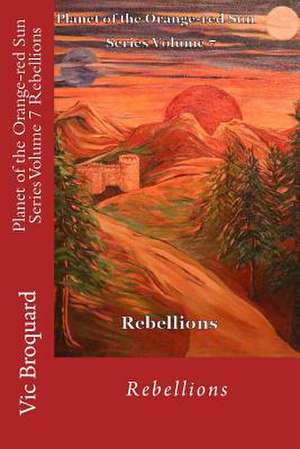 Planet of the Orange-Red Sun Series Volume 7 Rebellions de Vic Broquard