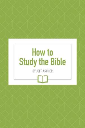 How to Study the Bible de Jeff Archer