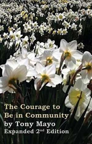 The Courage to Be in Community, 2nd Edition de Tony Mayo