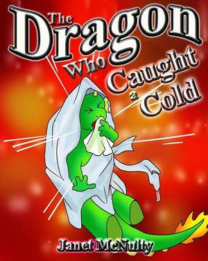 The Dragon Who Caught a Cold de Janet Mcnulty