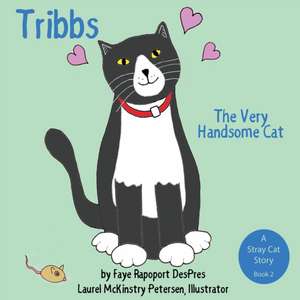 Tribbs: The Very Handsome Cat de Faye Rapoport Despres