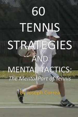 60 Tennis Strategies and Mental Tactics de Joseph Correa