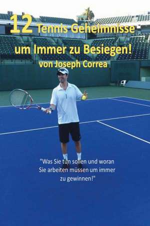 Correa, J: 12 Tennis Geheimnisse Um Immer Zu Besiegen!