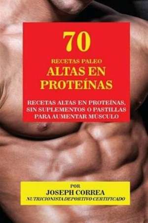 70 Recetas Paleo Altas en Proteínas de Joseph Correa