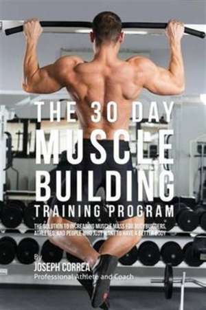 The 30 Day Muscle Building Training Program de Joseph Correa