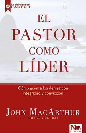 El Pastor Como Lider / The Shepherd as Leader de John Macarthur