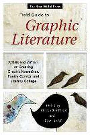 The Rose Metal Press Field Guide to Graphic Literature: Artists and Writers on Creating Graphic Narratives, Poetry Comics, and Literary Collage de Kelcey Ervick