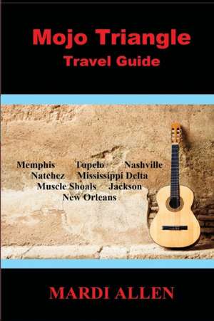 Mojo Triangle Travel Guide de Mardi Allen