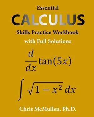 Essential Calculus Skills Practice Workbook with Full Solutions de Chris Mcmullen