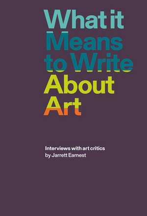 What it Means to Write About Art de Jarrett Earnest