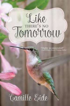 Like There's No Tomorrow de Camille Eide